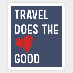 Travel does the heart good Magnet